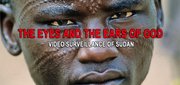"The Eyes and the Ears of God - video surveillance of Sudan"